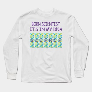 Born Scientist, Its In My DNA Long Sleeve T-Shirt